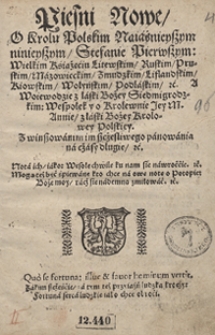 Pieśni Nowe O Krolu Polskim [...] Stefanie Pierwszym [...] wespołek y o Krolewnie [...] Annie [...] Krolowej Polskiey [&hellip;]