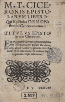 M[arci] T[ullii] Ciceronis Epistolarum Liber I Qui Epistolas Demonstrativi Generis continet