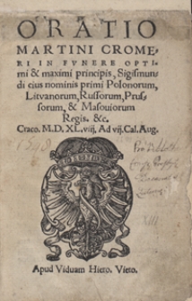 Oratio Martini Cromeri In Funere Optimi et maximi proncipis Sigismundi eius nominis primi Polonorum, Lituanorum, Russorum, Prussorum et Masoviorum Regis [...]