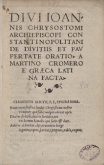 Divi Ioannis Chrysostomi [...] De Divitiis Et Paupertate Oratio A Martino Cromero E Graeca Latina Facta. - Wyd. B.