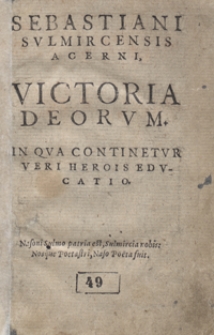 Sebastiani Sulmircensis Acerni Victoria Deorum. In Qua Continetur Veri Herois Educatio. - Var. B