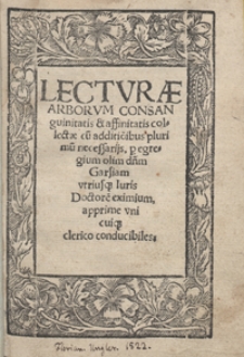 Lecturae Arborum Consanguinitatis et affinitatis colectae cu[m] additio[n]ibus plurimu[m] necessarijs [...]. - Var. B