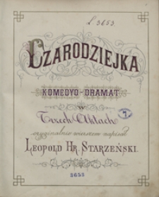 Czarodziejka. Komedyo-dramat w trzech aktach oryginalnie wierszem napisał Leopold hr. Starzeński