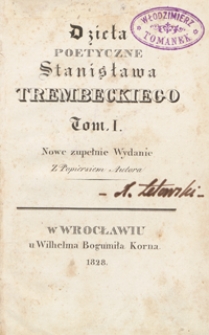 Dzieła poetyczne Stanisława Trembeckiego. Tom I. &ndash; Nowe zupełnie wyd.