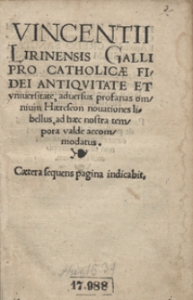 Vincentii Lirinensis Galli Pro Catholicae Fidei Antiquitate Et universitate adversus profanas omnium Haereseon novationes libellus [...]