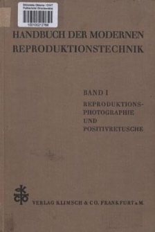 Handbuch der modernen Reproduktionstechnik. Band 1, Reproduktionsphotographie und Positivretusche