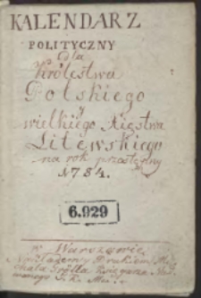 Kalendarz Polityczny Dla Krolestwa Polskiego y Wielkiego Xięstwa Litewskiego. Na przestępny Rok Pański 1784 podług Merydyanu Warszawskiego ułożony