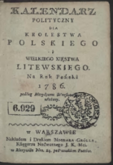 Kalendarz Polityczny Dla Krolestwa Polskiego i Wielkiego Xięstwa Litewskiego Na Rok Pański 1786. podług Merydyanu Warszawskiego ułożony