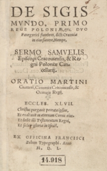 De Sigismundo Primo Rege Poloniae [...] Duo Panegyrici funebres dicti Cracoviae in eius funere Nempe Sermo Samuelis Episcopi Cracoviensis [...]. Oratio Martini Cromeri [...]