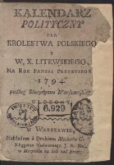 Kalendarz Polityczny Dla Krolestwa Polskiego. Y W.X. Litewskiego, Na Rok Panski Przybyszowy 1794. podług Merydyanu Warszawskiego Ułozony
