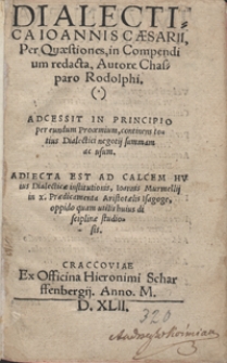 Dialectica Ioannis Caesarii Per Quaestiones in Compendium redacta. Adcessit in Principio per eundum Proemium, continens totius Dialectici negotij Summam ac usum. Adiecta Est Ad Calcem Huius Dialecticae institutionis Ioannis Murmellij In X Praedicamenta Aristotelis Isagoge