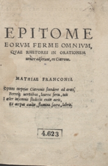 Epitome Eorum Ferme Omnium Quae Rhetores In Orationem venire adferunt ex Cicerone [...]