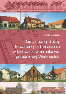 Domy dawnej służby folwarcznej i ich znaczenie w kreowaniu wizerunku wsi południowej Wielkopolski