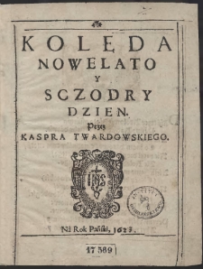 Kolęda Nowe Lato Y Sczodry Dzien / Przez Kaspra Twardowskiego Na Rok Pański 1623