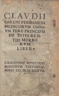 Claudii Galeni Pergameni Medicorum Omnium Fere Principis De Differentiis Morborum Liber