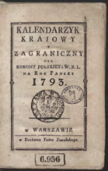 Kalendarzyk Krajowy y Zagraniczny Dla Korony Polskiey i W. X. L. Na Rok Pański 1793