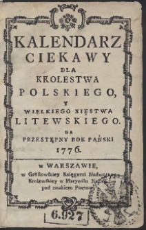 Kalendarz Ciekawy Dla Krolestwa Polskiego Y Wielkiego Księstwa Litewskiego Na […] Rok […] 1776