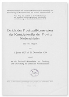 Bericht des Provinzial-Konservators der Kunstdenkmäler der Provinz Niederschlesien über die Tätigkeit vom 1 Januar 1927 bis 31 Dezember 1929
