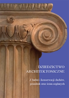 Dziedzictwo architektoniczne : z badań i konserwacji dachów, posadzek oraz ścian ceglanych