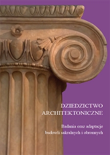Dziedzictwo architektoniczne : badania oraz adaptacje budowli sakralnych i obronnych