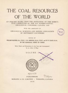 The coal resources of the world : an inquiry made upon the initiative of the Executive Committee of the XII International Geological Congress, Canada, 1913, with the assistance of geological surveys and mining geologists of different countries. Vol. 1