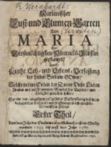 Marianischer Lust- und Blumen-Garten Von Maria Der Gro&szlig;m&auml;chtigsten Himmels-F&uuml;rstin gepflantzet &hellip; Th. 1: Von dem Jahr der Gnadenreichen Geburth unseres Seeligmachers 1233. bi&szlig; auff das Jahr 1367