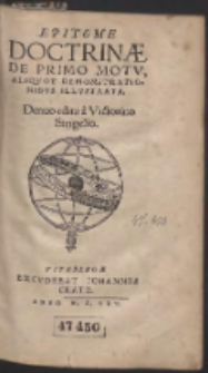 Epitome Doctrin&aelig; De Primo Motv, Aliqvot Demonstrationibvs Illvstrata / Denuo edita a Victorino Strigelio