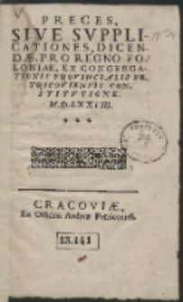 Preces Sive Supplicationes, Dicendæ Pro Regno Poloniæ, Ex Congregationis Provincialis Petricoviensis Constitvtione. M. D. LXXVIII