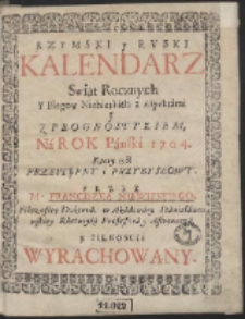 Rzymski y Ruski Kalendarz Swiąt Rocznych Y Biegow Niebieskich z Aspektámi J Z Prognostykiem. Ná Rok Pánski 1704. […]
