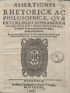 Assertiones Rhetoricae Ac Philosophicae, Quae In Collegio Posnaniensi Societatis Iesu Anno M.D.LXXXII [...] disputandae proponentur [...]