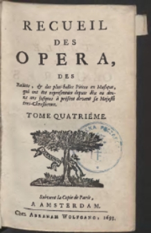 Recueil Des Opera, Des Balets, & des plus belles Pieces en Musique, [&hellip;] T.4
