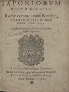 Iaponiorum Regum Legatio Romae coram summo Pontifice Gregorio XIII habita 23 Martij habita Anno 1585. Addita etiam est brevis in calce descriptio Insulae Iaponicae