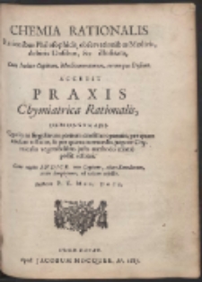 Chemia Rationalis : Rationibus Philosophicis, observationibus Medicis, debitis Dosibus, &c. illustrata […]
