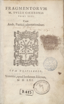 Fragmentorum M. Tullii Ceceronis Tomi IIII Cum Andr[eae] Patricii adnotationibus