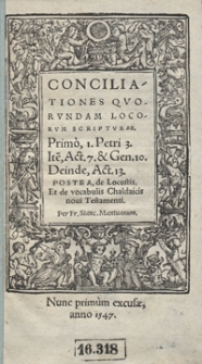 Conciliationes Quorundam Locorum Scripturae [...] ; Postea de Locustis Et de vocabulis Chaldaicis novi Testamenti [...]
