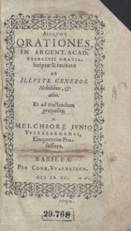 Aliquot Orationes In Argent[inensi] Acad[emia] Exercitii Gratia scriptae et recitatae [...] ad tractandum propositae A Melchiore Iunio [...]