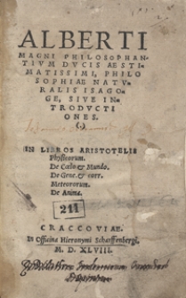 Alberti Magni Philosophantium Ducis Aestimatissimi Philosophiae Naturalis Isagoge Sive Introductiones