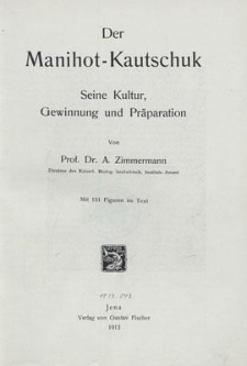 Der Manihot-Kautschuk : seine Kultur, Gewinnung und Pr&auml;paration