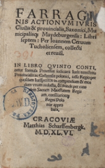 Farraginis Actionum Iuris Civilis et provincialis, Saxonici, Municipalisq[ue] Maydeburgensis Libri septem [...]