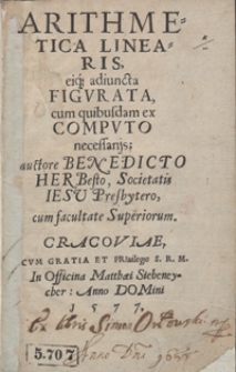 Arithmetica Linearis eiq[ue] adiuncta Figurata cum quibusdam ex Computo necessarijs [&hellip;]