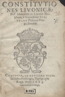 Constitutiones Livonicae Post submotum ex Livonia Moschum a Serenissimo Stephano Poloniae Rege sancitae