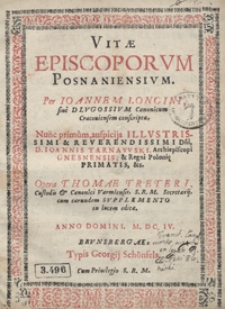 Vitae Episcoporum Posnaniensium Per Ioannem [...] Dlugossium [...] conscriptae [...] Opera Thomae Treteri [...] in lucem editae