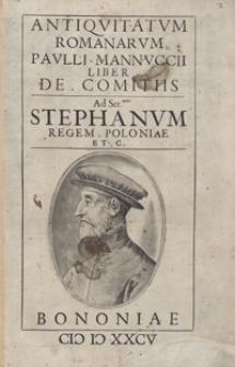 Antiquitatum Romanarum Pauli Mannuccii Liber De Comitis Ad […] Stephanum Regem Poloniae […]