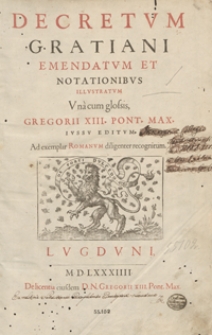 Decretum Gratiani Emendatum Et Notationibus Illustratum Una cum glossis Gregorii XIII Pont[ificis] Max[imi] iussu editum […]