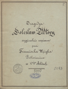 Tragedya Bolesław Wtory oryginalnie napisana przez Franciszka Wężyka, Podlasianina, w 5 aktach