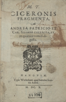 M[arci] T[ulli] Ciceronis Fragmenta [...] in quatuor tomos digesta