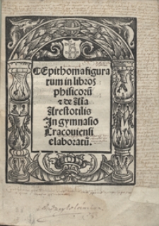 Epitome figurarum in libros phisicoru[m] et de A[n]i[m]a Arestotilis Jn gymnasio Cracoviensi elaboratu[m]