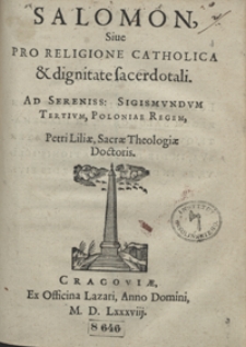 Salomon Sive Pro Religione Catholica et dignitate sacerdotali Ad [&hellip;] Sigismundum Tertium, Poloniae Regem