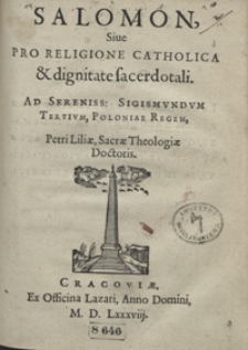 Salomon Sive Pro Religione Catholica et dignitate sacerdotali Ad […] Sigismundum Tertium, Poloniae Regem