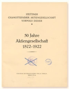 Stettiner Chamottefabrik Aktiengesellschaft vormals Didier : 50 Jahre Aktiengesellschaft 1872-1922